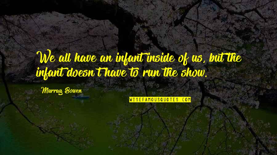 Kodjo Somana Quotes By Murray Bowen: We all have an infant inside of us,