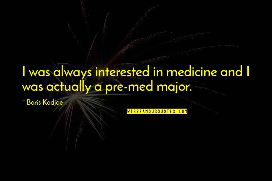 Kodjoe Quotes By Boris Kodjoe: I was always interested in medicine and I