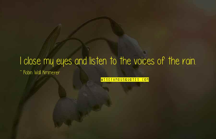 Kodlak Quotes By Robin Wall Kimmerer: I close my eyes and listen to the