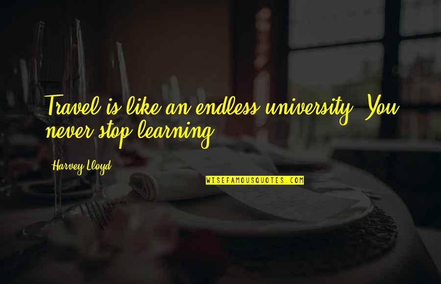 Kodlin Quotes By Harvey Lloyd: Travel is like an endless university. You never