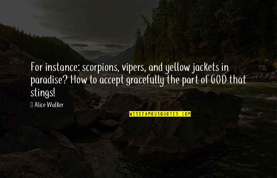 Kodo Quotes By Alice Walker: For instance: scorpions, vipers, and yellow jackets in Kodo Quotes By Alice Walker: For instance: scorpions, vipers, and yellow jackets in