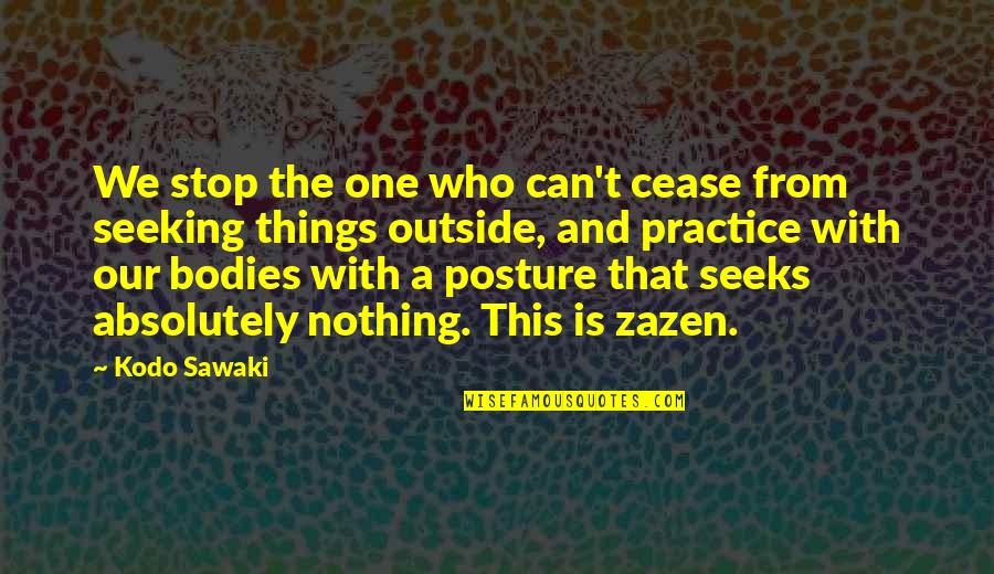 Kodo Quotes By Kodo Sawaki: We stop the one who can't cease from