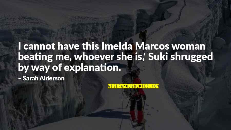 Kodo Quotes By Sarah Alderson: I cannot have this Imelda Marcos woman beating