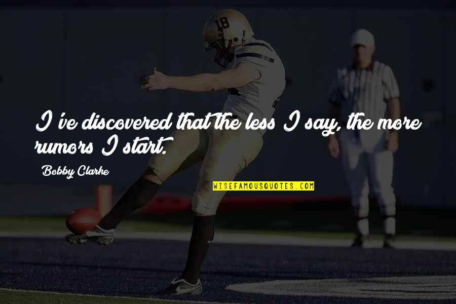 Kodocha Akito Quotes By Bobby Clarke: I've discovered that the less I say, the