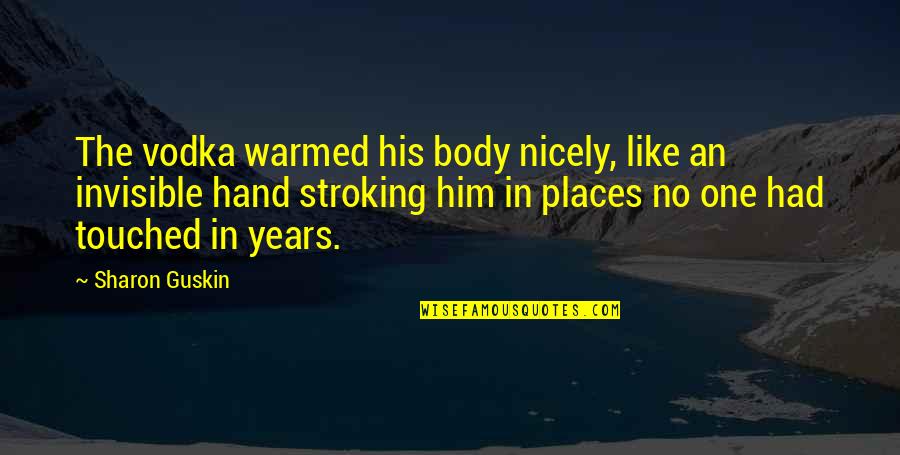 Kodorf Sieben Linden Quotes By Sharon Guskin: The vodka warmed his body nicely, like an Kodorf Sieben Linden Quotes By Sharon Guskin: The vodka warmed his body nicely, like an