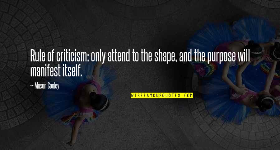 Kodras Ezers Quotes By Mason Cooley: Rule of criticism: only attend to the shape,