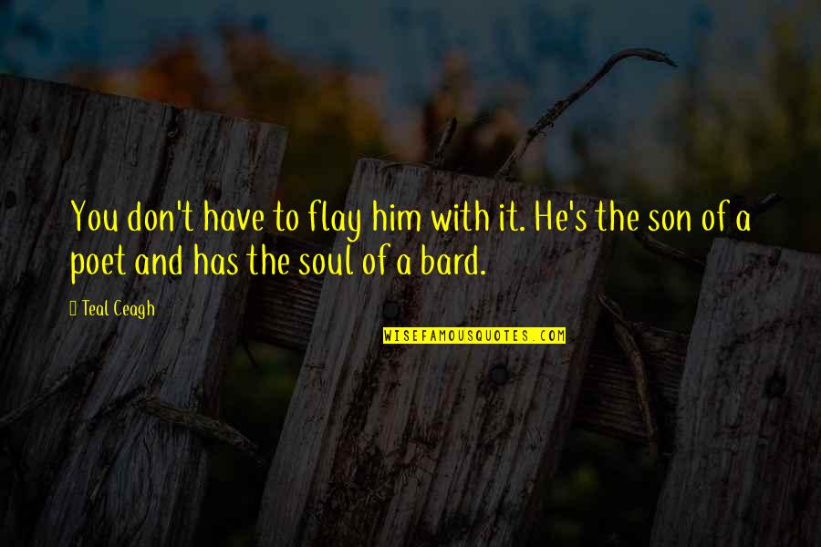 Kodras Ezers Quotes By Teal Ceagh: You don't have to flay him with it.