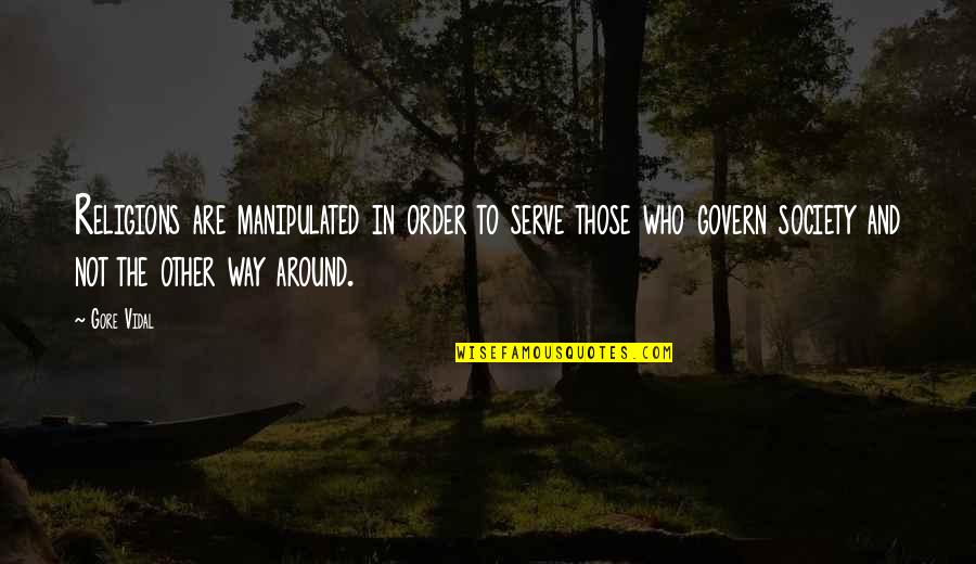Koduru Terre Quotes By Gore Vidal: Religions are manipulated in order to serve those Koduru Terre Quotes By Gore Vidal: Religions are manipulated in order to serve those