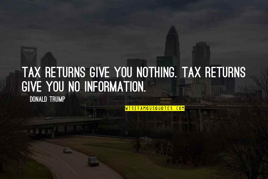 Kody Brown Quotes By Donald Trump: Tax returns give you nothing. Tax returns give