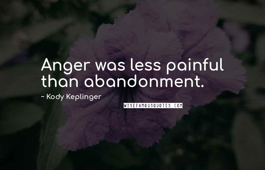 Kody Keplinger quotes: Anger was less painful than abandonment.
