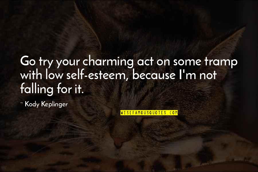 Kody Quotes By Kody Keplinger: Go try your charming act on some tramp Kody Quotes By Kody Keplinger: Go try your charming act on some tramp