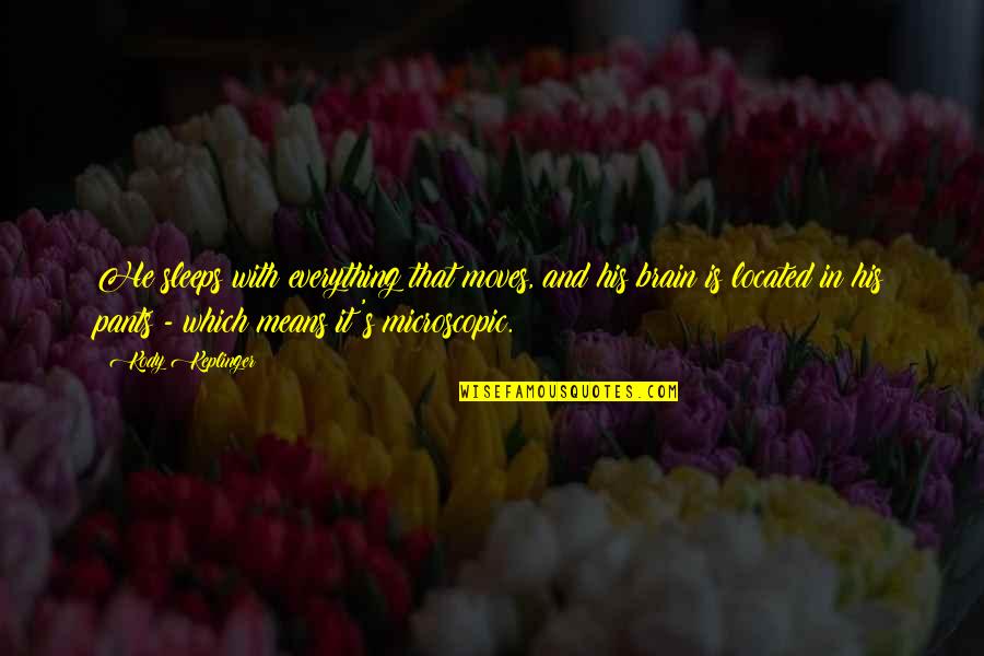 Kody Quotes By Kody Keplinger: He sleeps with everything that moves, and his Kody Quotes By Kody Keplinger: He sleeps with everything that moves, and his