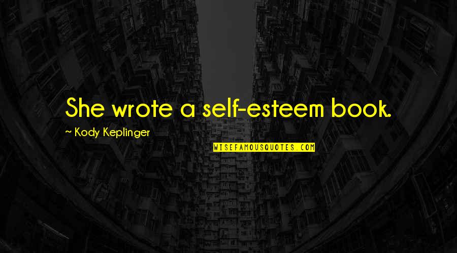 Kody Quotes By Kody Keplinger: She wrote a self-esteem book. Kody Quotes By Kody Keplinger: She wrote a self-esteem book.