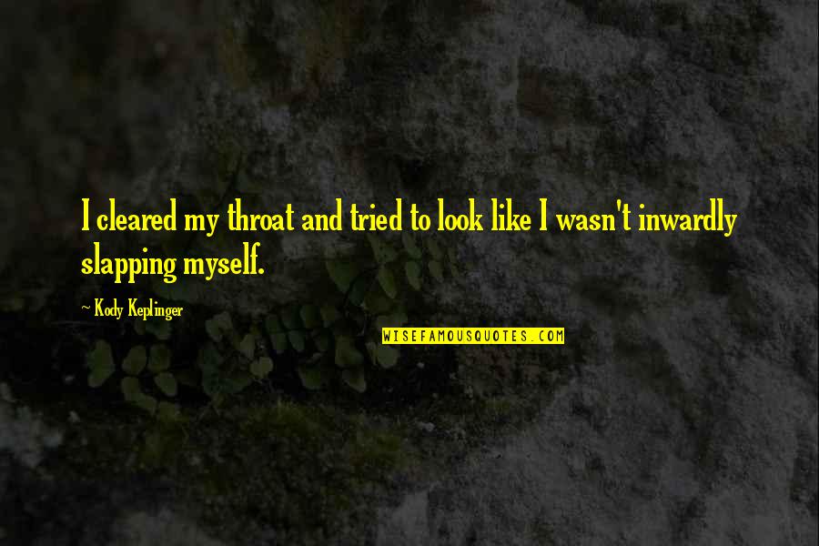 Kody Quotes By Kody Keplinger: I cleared my throat and tried to look