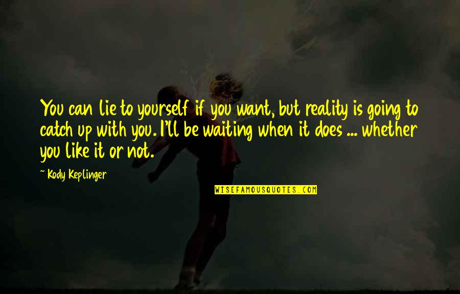 Kody Quotes By Kody Keplinger: You can lie to yourself if you want, Kody Quotes By Kody Keplinger: You can lie to yourself if you want,