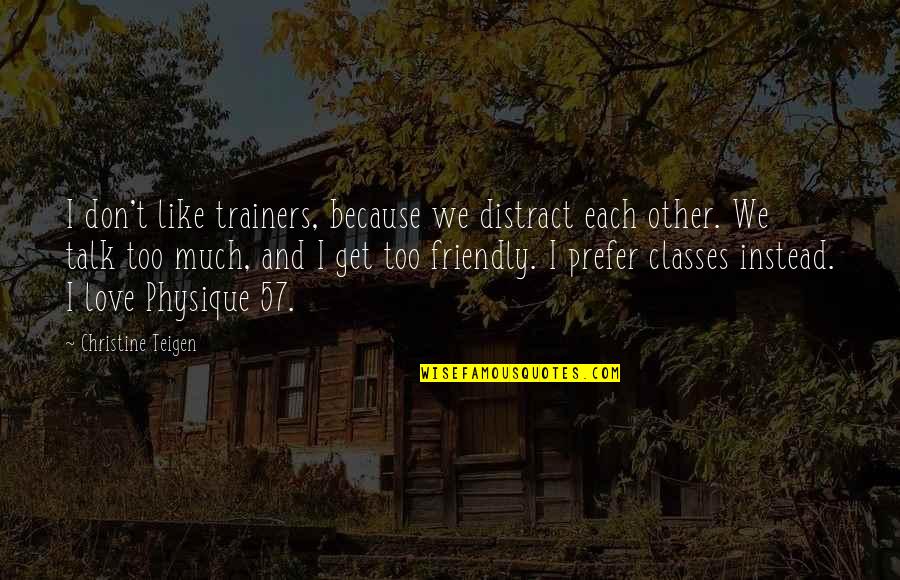 Koeberlein Drainage Quotes By Christine Teigen: I don't like trainers, because we distract each Koeberlein Drainage Quotes By Christine Teigen: I don't like trainers, because we distract each