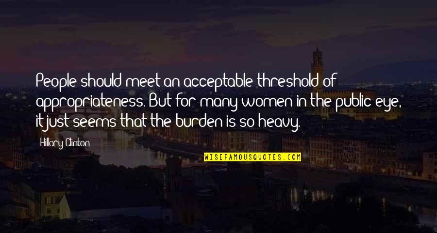 Koeckeritz Quotes By Hillary Clinton: People should meet an acceptable threshold of appropriateness. Koeckeritz Quotes By Hillary Clinton: People should meet an acceptable threshold of appropriateness.