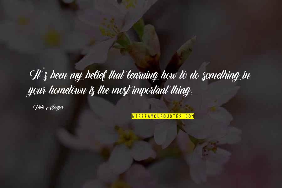 Koefod Havre Quotes By Pete Seeger: It's been my belief that learning how to Koefod Havre Quotes By Pete Seeger: It's been my belief that learning how to