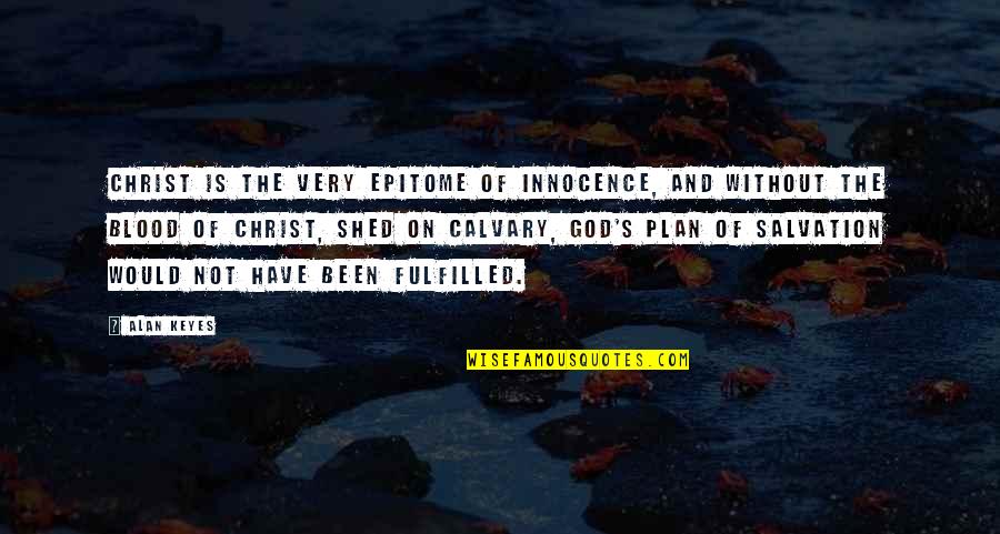 Koegelenberg Vervoer Quotes By Alan Keyes: Christ is the very epitome of innocence, and