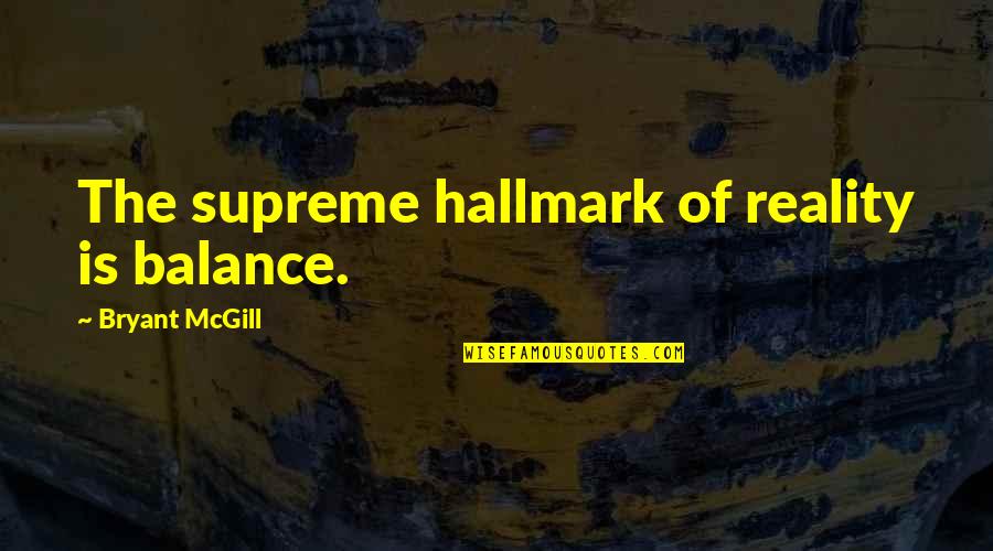 Koegelenberg Vervoer Quotes By Bryant McGill: The supreme hallmark of reality is balance.