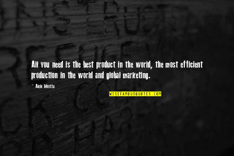 Koegler Studios Quotes By Akio Morita: All you need is the best product in