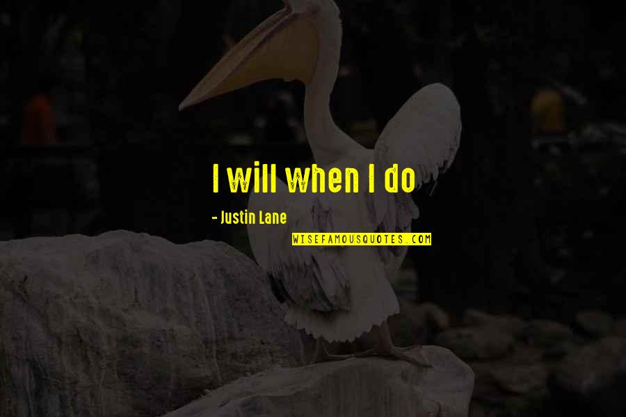 Koegler Studios Quotes By Justin Lane: I will when I do