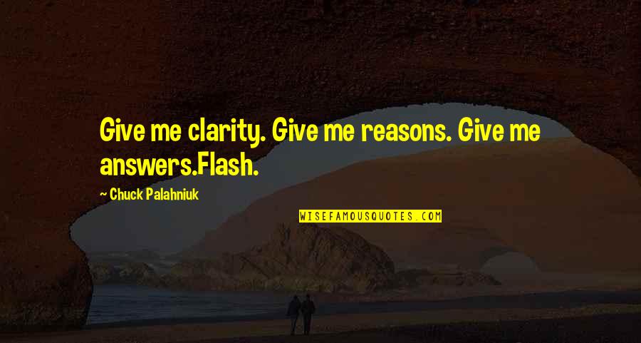 Koehring Crane Quotes By Chuck Palahniuk: Give me clarity. Give me reasons. Give me Koehring Crane Quotes By Chuck Palahniuk: Give me clarity. Give me reasons. Give me
