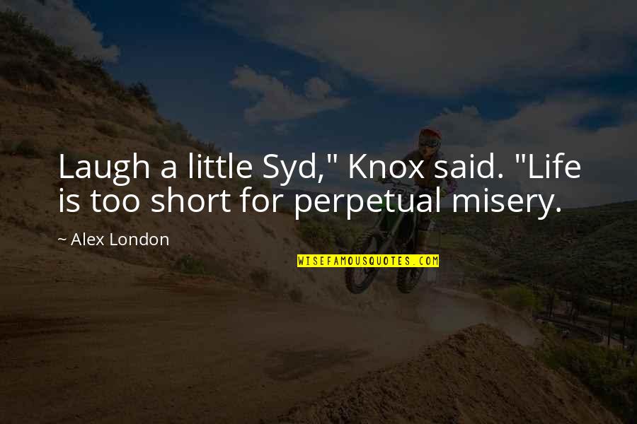 Koekkoek Hockeydb Quotes By Alex London: Laugh a little Syd," Knox said. "Life is