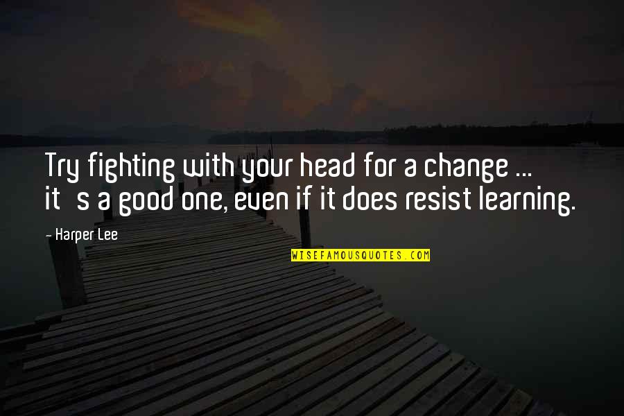 Koekoek Horlosies Quotes By Harper Lee: Try fighting with your head for a change Koekoek Horlosies Quotes By Harper Lee: Try fighting with your head for a change