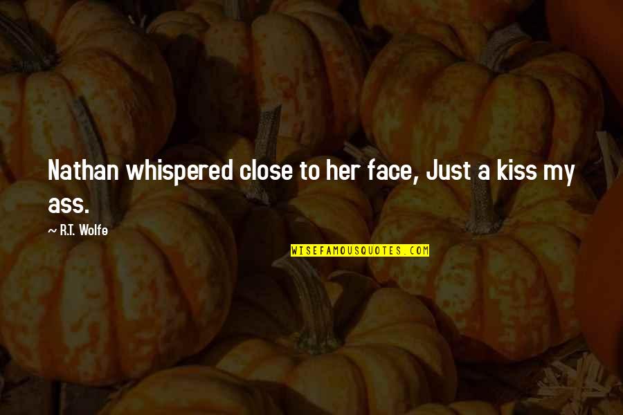 Koekoek Horlosies Quotes By R.T. Wolfe: Nathan whispered close to her face, Just a