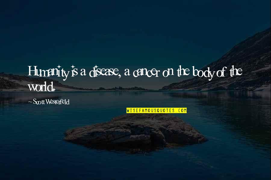 Koel Quotes By Scott Westerfeld: Humanity is a disease, a cancer on the Koel Quotes By Scott Westerfeld: Humanity is a disease, a cancer on the