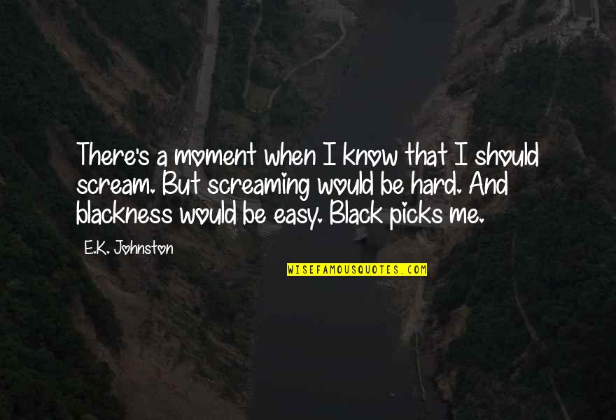 Koelbel Quotes By E.K. Johnston: There's a moment when I know that I Koelbel Quotes By E.K. Johnston: There's a moment when I know that I