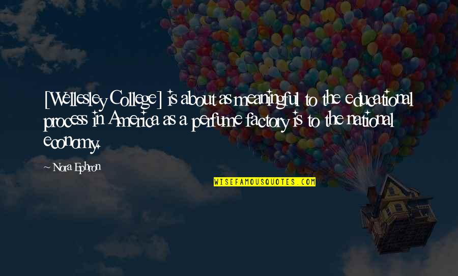 Koelbel Quotes By Nora Ephron: [Wellesley College] is about as meaningful to the