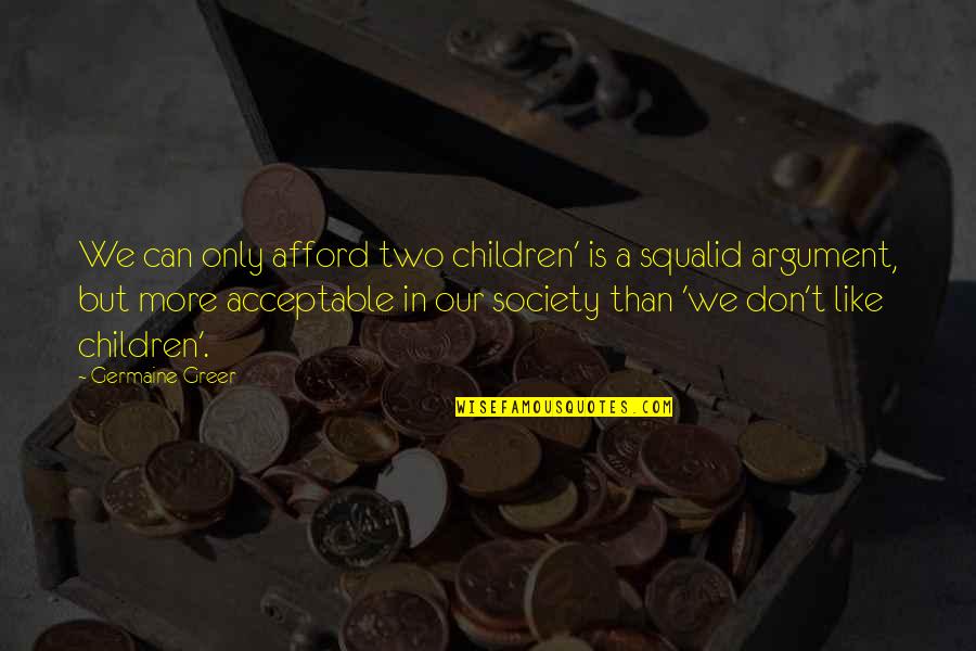 Koelbl Ranch Quotes By Germaine Greer: We can only afford two children' is a