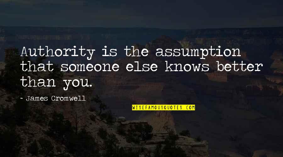 Koelblin Quotes By James Cromwell: Authority is the assumption that someone else knows
