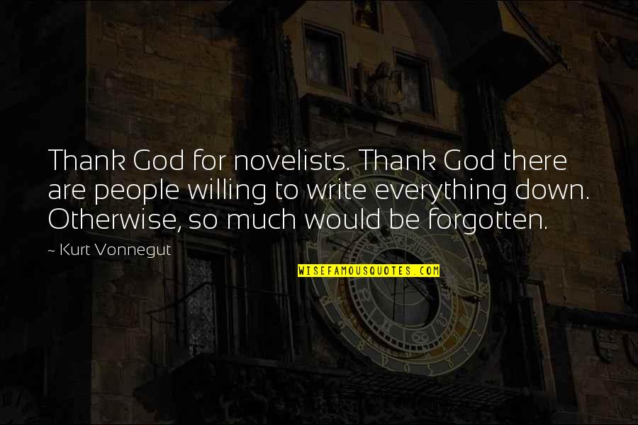 Koeljo Veronika Quotes By Kurt Vonnegut: Thank God for novelists. Thank God there are