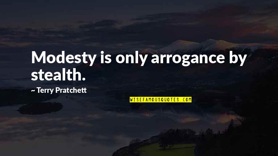 Koelner Treff Quotes By Terry Pratchett: Modesty is only arrogance by stealth. Koelner Treff Quotes By Terry Pratchett: Modesty is only arrogance by stealth.