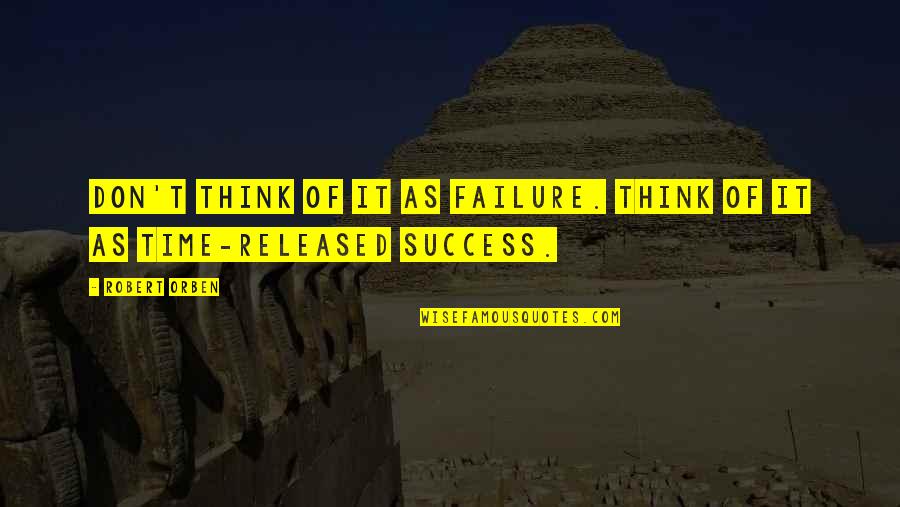 Koelsch Beer Quotes By Robert Orben: Don't think of it as failure. Think of