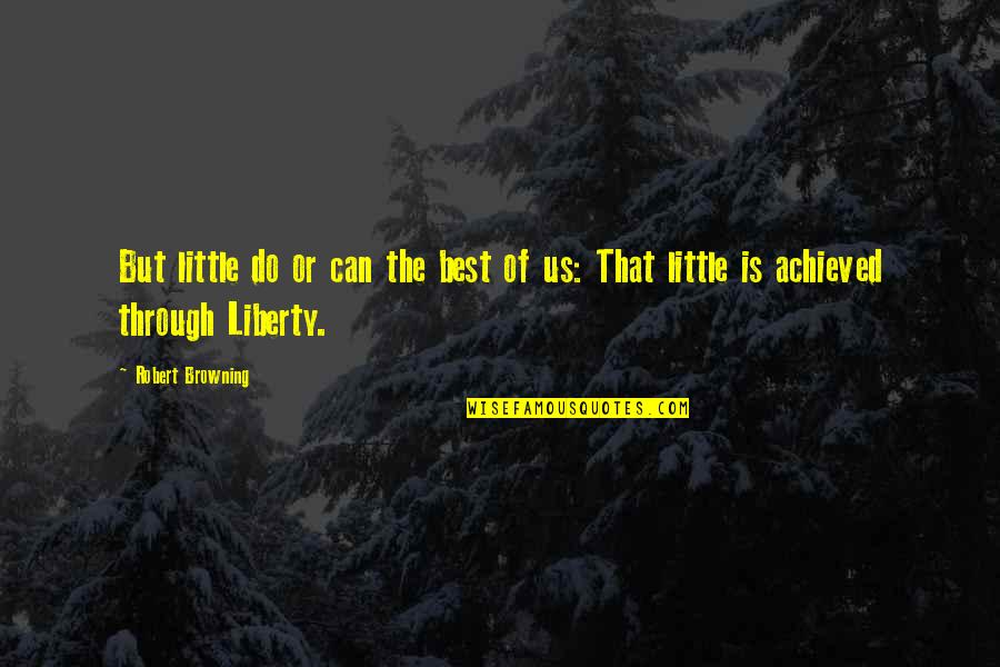 Koenders Mfg Quotes By Robert Browning: But little do or can the best of