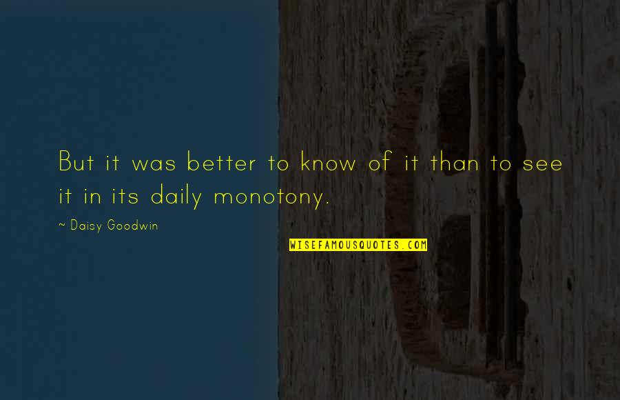 Koenemanns Deli Quotes By Daisy Goodwin: But it was better to know of it