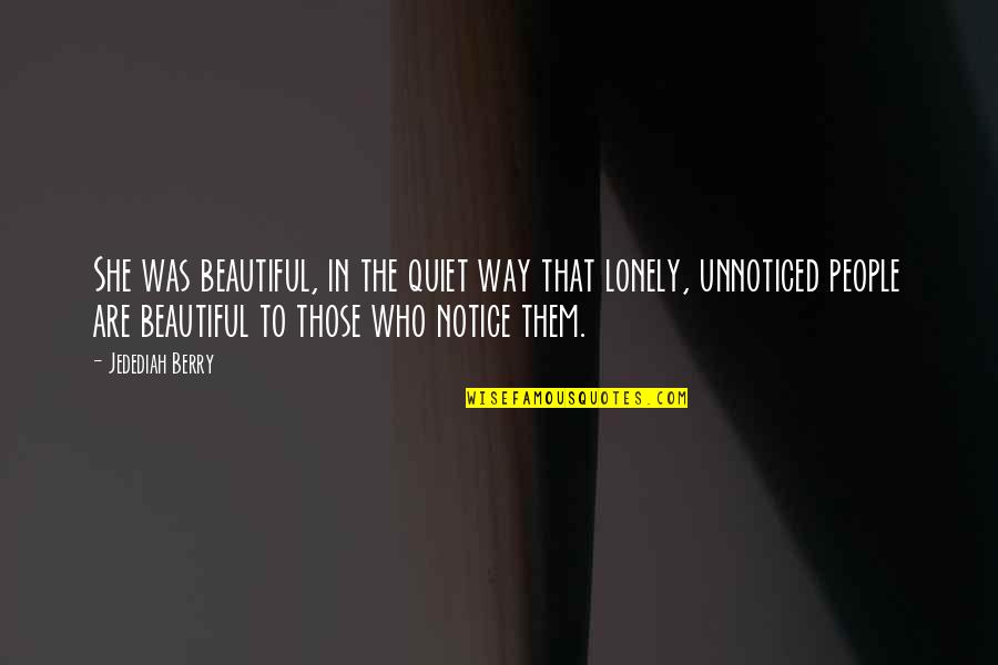Koenemanns Deli Quotes By Jedediah Berry: She was beautiful, in the quiet way that Koenemanns Deli Quotes By Jedediah Berry: She was beautiful, in the quiet way that