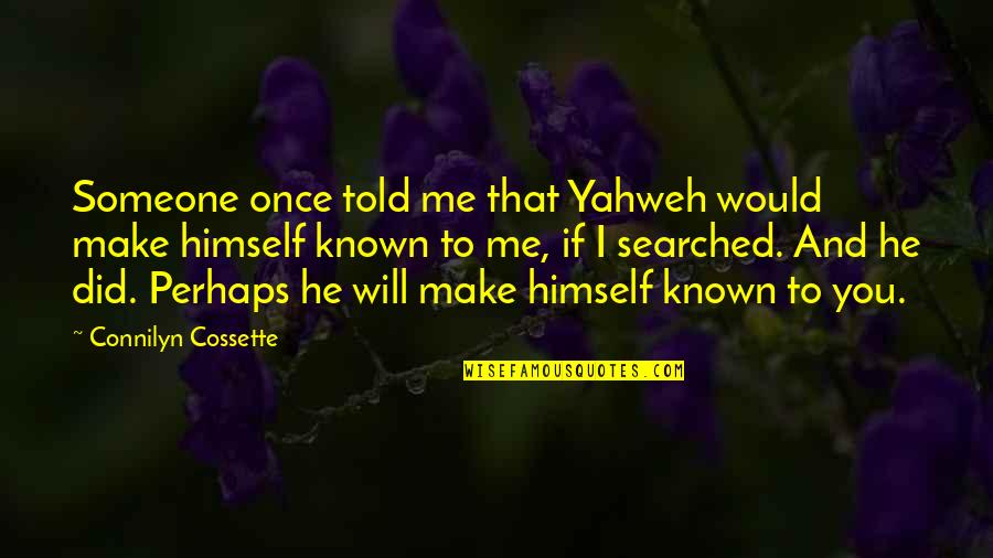 Koening Quotes By Connilyn Cossette: Someone once told me that Yahweh would make