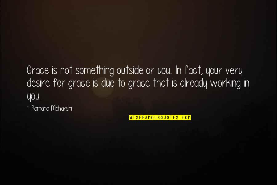 Koenji Classroom Of The Elite Quotes By Ramana Maharshi: Grace is not something outside or you.. In