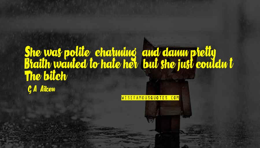 Koennen Quotes By G.A. Aiken: She was polite, charming, and damn pretty. Braith Koennen Quotes By G.A. Aiken: She was polite, charming, and damn pretty. Braith