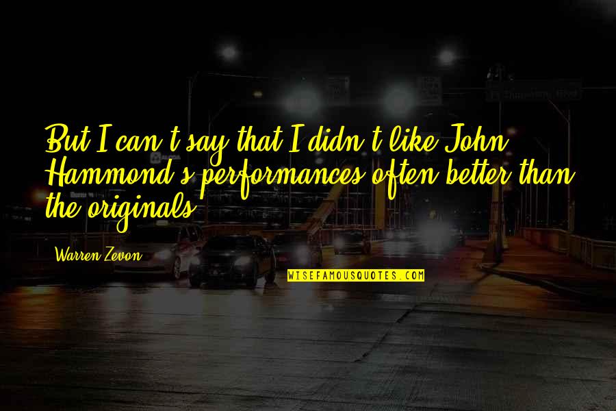 Koennt Ihr Quotes By Warren Zevon: But I can't say that I didn't like Koennt Ihr Quotes By Warren Zevon: But I can't say that I didn't like