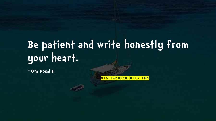 Koenraad De Boulle Quotes By Ora Rosalin: Be patient and write honestly from your heart.