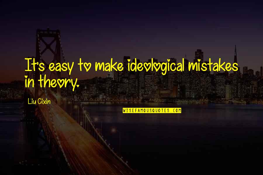 Koenraad Tinel Quotes By Liu Cixin: It's easy to make ideological mistakes in theory.