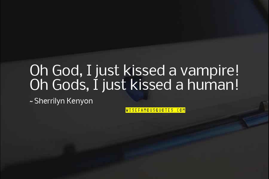 Koepfer 153 Quotes By Sherrilyn Kenyon: Oh God, I just kissed a vampire! Oh Koepfer 153 Quotes By Sherrilyn Kenyon: Oh God, I just kissed a vampire! Oh