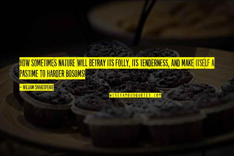 Koepfer 153 Quotes By William Shakespeare: How sometimes nature will betray its folly, Its Koepfer 153 Quotes By William Shakespeare: How sometimes nature will betray its folly, Its