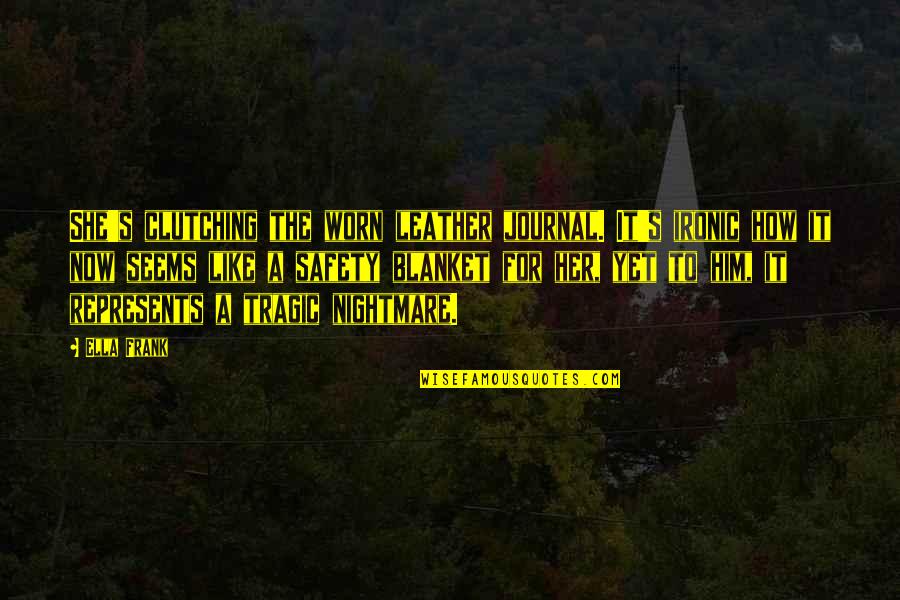 Koeppen Hardware Quotes By Ella Frank: She's clutching the worn leather journal. It's ironic